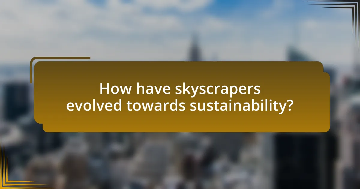 How have skyscrapers evolved towards sustainability?