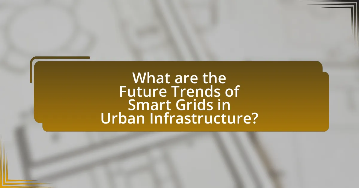 What are the Future Trends of Smart Grids in Urban Infrastructure?
