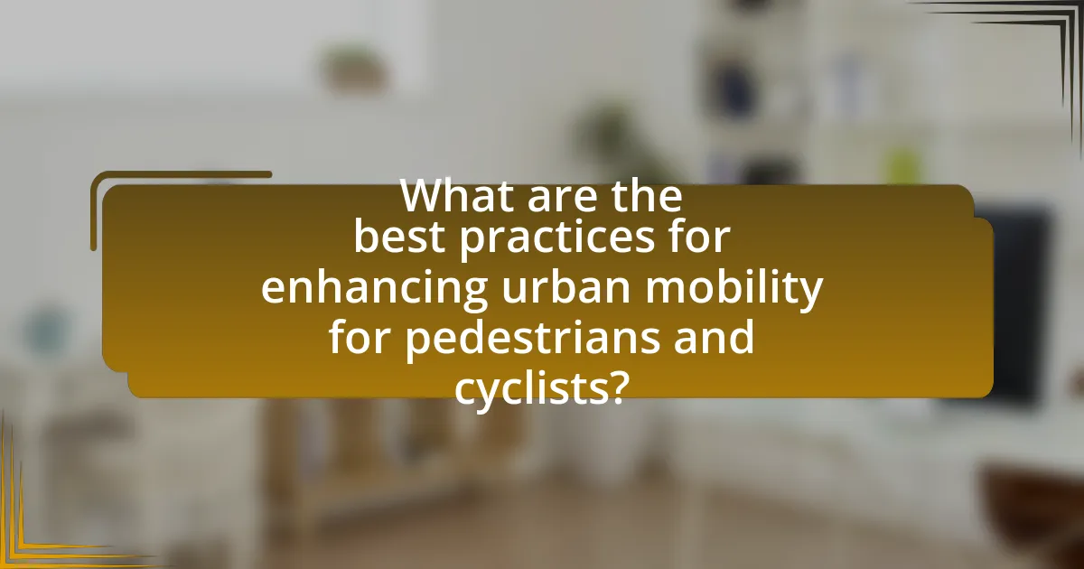 What are the best practices for enhancing urban mobility for pedestrians and cyclists?