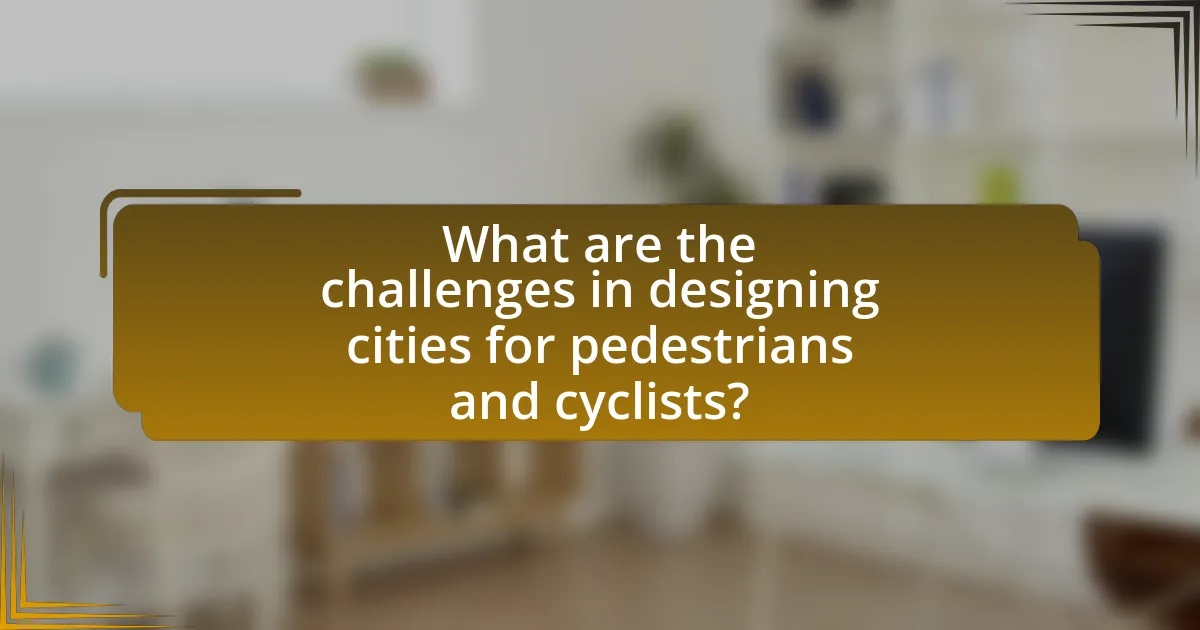 What are the challenges in designing cities for pedestrians and cyclists?