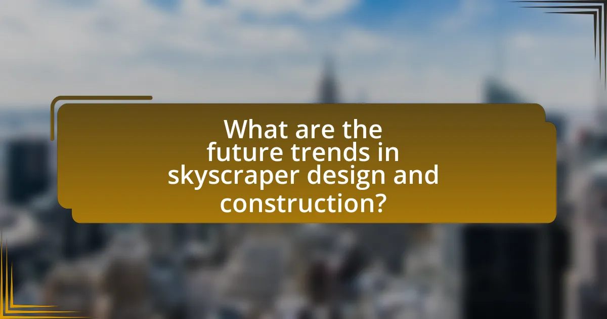 What are the future trends in skyscraper design and construction?
