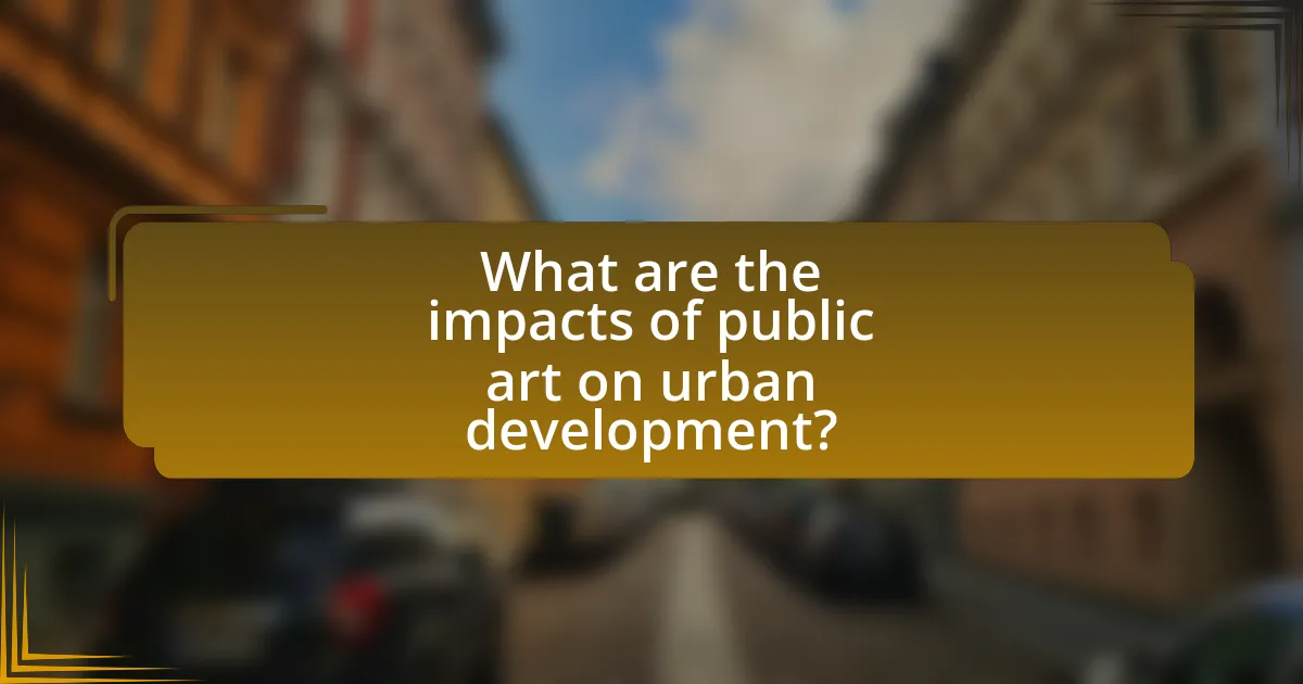 What are the impacts of public art on urban development?
