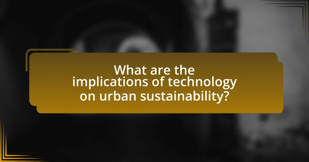 What are the implications of technology on urban sustainability?